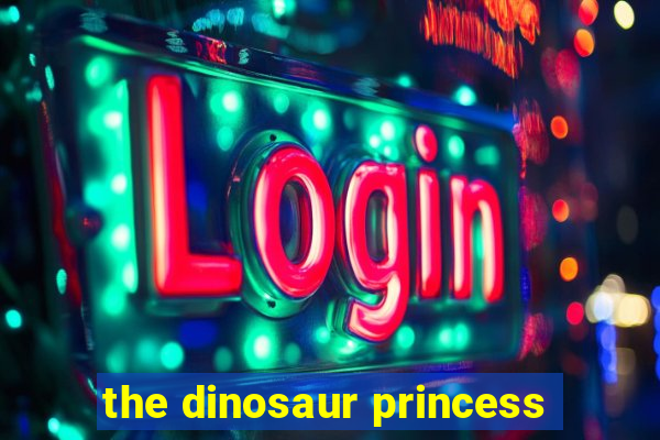 the dinosaur princess